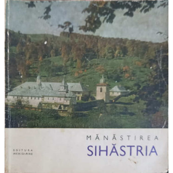 MANASTIREA SIHASTRIA. MIC INDREPTAR