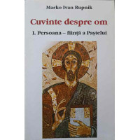 CUVINTE DESPRE OM I. PERSOANA - FIINTA A PASTELUI CUVINTE DESPRE OM I. PERSOANA - FIINTA A PASTELUI