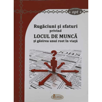 RUGACIUNI SI SFATURI PRIVIND LOCUL DE MUNCA SI GASIREA UNUI ROST IN VIATA