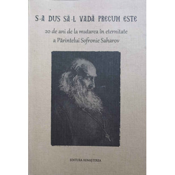 S-A DUS SA-L VADA PRECUM ESTE. 20 DE ANI DE LA MUTAREA IN ETERNITATE A PARINTELUI SOFRONIE SAHAROV