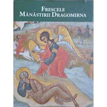FRESCELE MANASTIRII DRAGOMIRNA. ALBUM COLOR