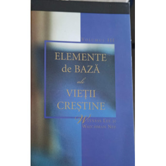 ELEMENTE DE BAZA ALE VIETII CRESTINE VOL.3