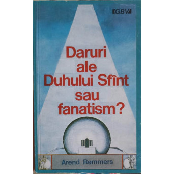 DARURI ALE DUHULUI SFANT SAU FANATISM?