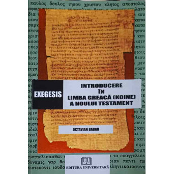 EXEGESIS. INTRODUCERE IN LIMBA GREACA (KOINE) A NOULUI TESTAMENT