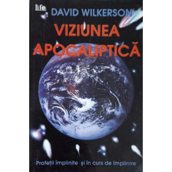 VIZIUNEA APOCALIPTICA. PROFETII IMPLITITE SI IN CURS DE IMPLINIRE