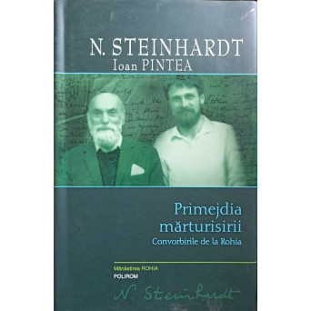  PRIMEJDIA MARTURISIRII. CONVORBIRILE DE LA ROHIA