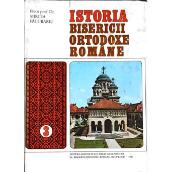 ISTORIA BISERICII ORTODOXE ROMANE VOL.3