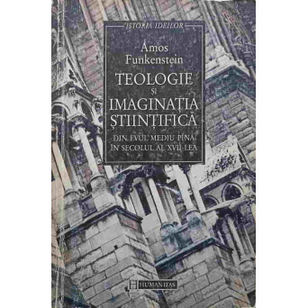 TEOLOGIE SI IMAGINATIA STIINTIFICA DIN EVUL MEDIU PANA IN SECOLUL AL XVII-LEA