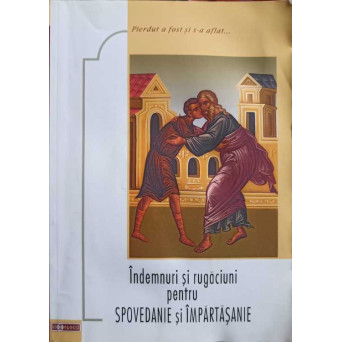 INDEMNURI SI RUGACIUNI PENTRU SPOVEDANIE SI IMPARTASANIE