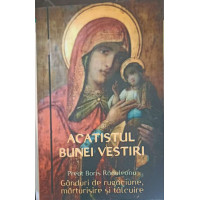 ACATISTUL BUNEI VESTIRI. GANDURI DE RUGACIUNE, MARTURISIRE SI TALCUIRE