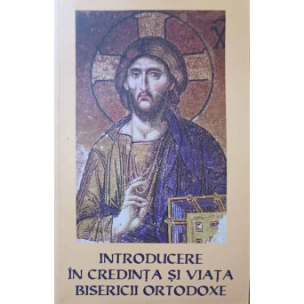 INTRODUCERE IN CREDINTA SI VIATA BISERICII ORTODOXE