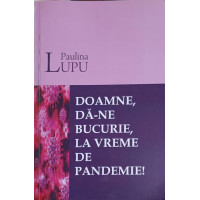 DOAMNE, DA-NE BUCURIE, LA VREME DE PANDEMIE! DOAMNE, DA-NE BUCURIE, LA VREME DE PANDEMIE!
