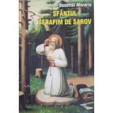 SFANTUL SERAFIM DE SAROV. VIATA, NEVOINTELE SI INVATATURILE