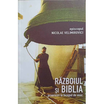 RAZBOIUL SI BIBLIA. PROOROCIRI LA INCEPUT DE VEAC