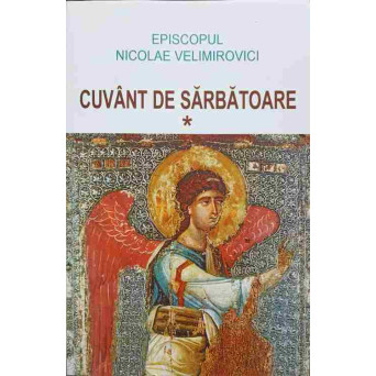 CUVANT DE SARBATOARE. PREDICI LA MARILE PRAZNICE SI DUMINICI DE PESTE AN VOL.1