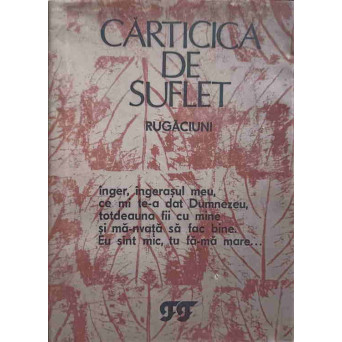 CARTICICA DE SUFLET. RUGACIUNI PENTRU COPII SI PENTRU TOTI CEI CE AU PASTRAT IN SUFLET CREDINTA SI IUBIREA