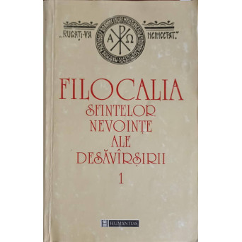 FILOCALIA SFINTELOR NEVOINTE ALE DESAVARSIRII VOL.1