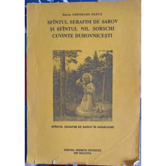  SFANTUL SERAFIM DE SAROV SI SFANTUL NIL SORSCHI CUVINTE DUHOVNICESTI