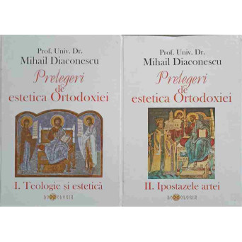 PRELEGERI DE ESTETICA ORTODOXIEI VOL.1-2 TEOLOGIE SI ESTETICA. IPOSTAZELE ARTEI