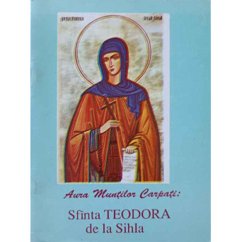 AURA MUNTILOR CARPATI: SFANTA TEODORA DE LA SIHLA