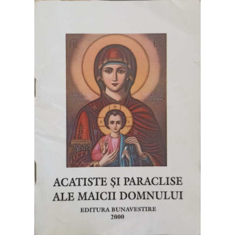 ACATISTE SI PARACLISE ALE MAICII DOMNULUI