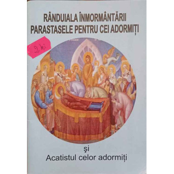 RANDUIALA INMORMANTARII. PARASTASELE PENTRU CEI ADORMITI SI ACATISTUL CELOR ADORMITI