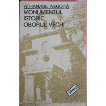 MONUMENTUL ISTORIC OBORUL VECHI. MONOGRAFIA BISERICII SF. IOACHIM SI ANA DIN BUCURESTI