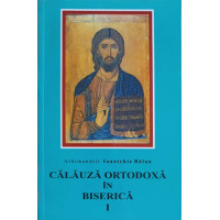 CALAUZA ORTODOXA IN BISERICA VOL.1 CALAUZA ORTODOXA IN BISERICA VOL.1