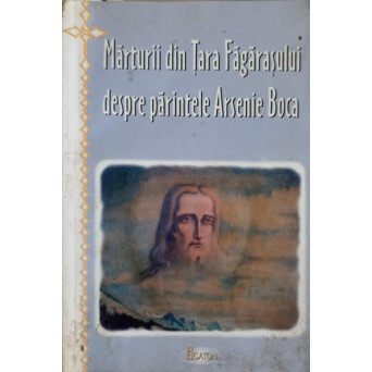 MARTURII DIN TARA FAGARASULUI DESPRE PARINTELE ARSENIE BOCA