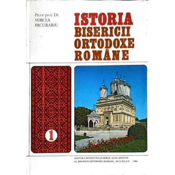 ISTORIA BISERICII ORTODOXE ROMANE VOL.1