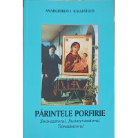 PARINTELE PORFIRIE STRAVAZATORUL, INAINTEVAZATORUL, TAMADUITORUL