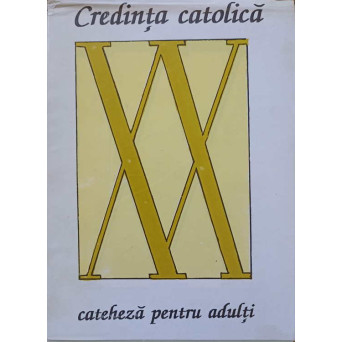 CREDINTA CATOLICA. CATEHEZA PENTRU ADULTI