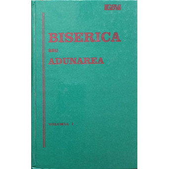 BISERICA SAU ADUNAREA VOL.I PRIMELE SECOLE