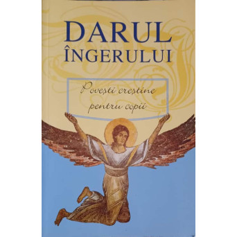 DARUL INGERULUI, POVESTI CRESTINE PENTRU COPII