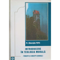 INTRODUCERE IN TEOLOGIA MORALA INTRODUCERE IN TEOLOGIA MORALA