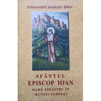SFANTUL EPISCOP IOAN MARE SIHASTRU IN MUNTII CARPATI