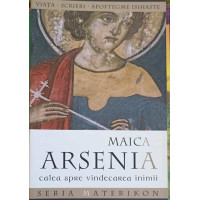 MAICA ARSENIA CALEA SPRE VINDECAREA INIMII. VIATA, SCRIERI, APOFTEGME ISIHASTE