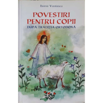 POVESTIRI PENTRU COPII DUPA TRADITIA ORTODOXA