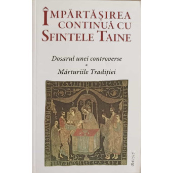 IMPARTASIREA CONTINUA CU SFINTELE TAINE. DOSARUL UNEI CONTROVERSE. MARTURIILE TRADITIEI