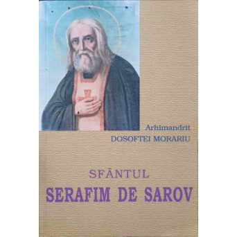 SFANTUL SERAFIM DE SAROV. VIATA, NEVOINTELE SI INVATATURILE