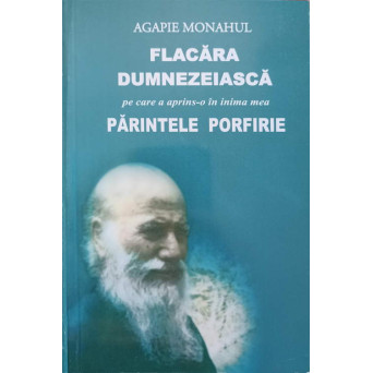 FLACARA DUMNEZEIASCA PE CARE A APRINS-O IN INIMA MEA PARINTELE PORFIRIE