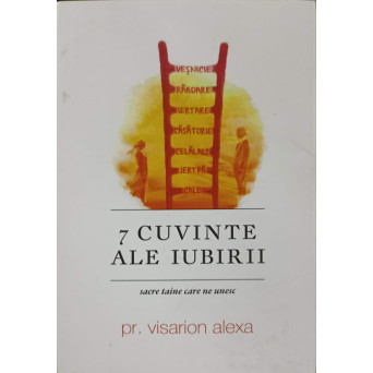 7 CUVINTE ALE IUBIRII. SACRE TAINE CARE NE UNESC