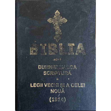 BIBLIA ADICA DUMNEZEIASCA SCRIPTURA A LEGII VECHI SI A CELEI NOUA (1914) EDITIE ANASTASICA