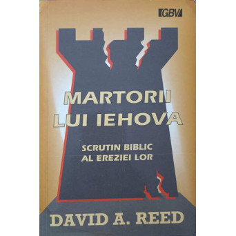 MARTORII LUI IEHOVA. SCRUTIN BIBLIC AL EREZIEI LOR