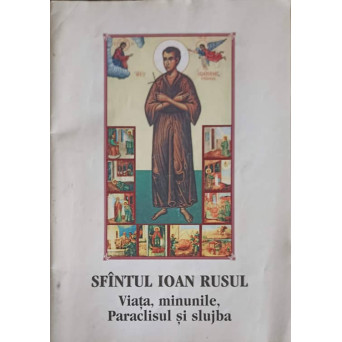SFANTUL IOAN RUSUL. VIATA, MINUNILE, PARACLISUL SI SLUJBA