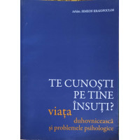 TE CUNOSTI PE TINE INSUTI? VIATA DUHOVNICEASCA SI PROBLEMELE PSIHOLOGICE TE CUNOSTI PE TINE INSUTI? VIATA DUHOVNICEASCA SI PROBLEMELE PSIHOLOGICE