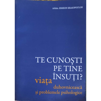 TE CUNOSTI PE TINE INSUTI? VIATA DUHOVNICEASCA SI PROBLEMELE PSIHOLOGICE