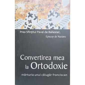 CONVERTIREA MEA LA ORTODOXIE. MARTURIA UNUI CALUGAR FRANCISCAN