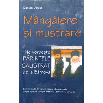 MANGAIERE SI MUSTRARE. NE VORBESTE PARINTELE CALISTRAT DE LA BARNOVA