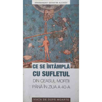 CE SE INTAMPLA CU SUFLETUL DIN CEASUL MORTII PANA IN ZIUA A 40-A